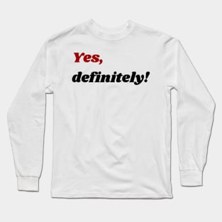 Yes, definitely! Long Sleeve T-Shirt